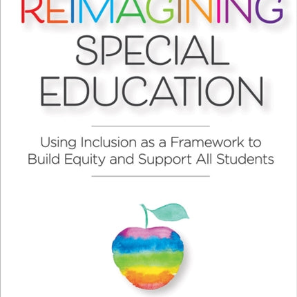 Reimagining Special Education: Using Inclusion as a Framework to Build Equity and Support All Students