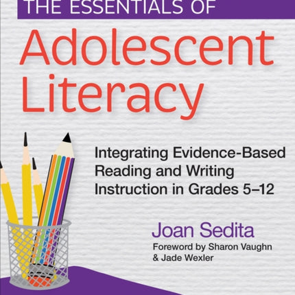 The Essentials of Adolescent Literacy  Integrating EvidenceBased Reading and Writing Instruction in Grades 512