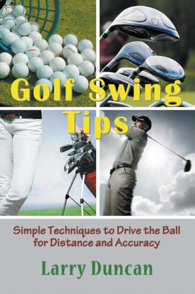 Golf Swing Tips: Simple Techniques to Drive the