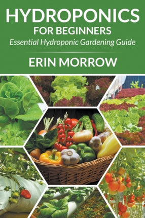 Hydroponics For Beginners: Essential Hydroponic Gardening Guide