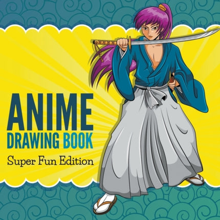 Anime Drawing Book: Super Fun Edition