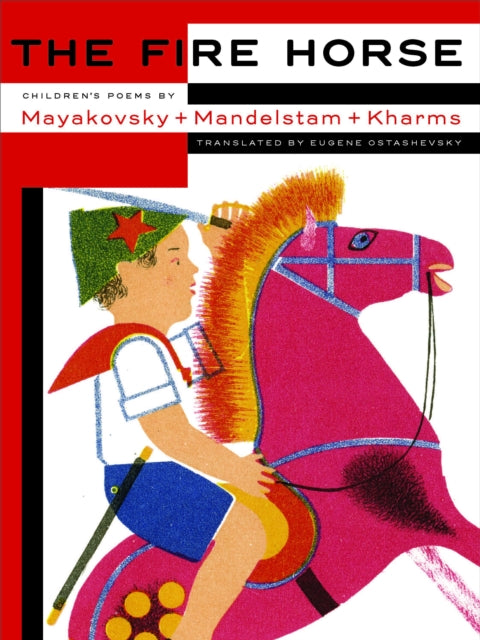 The Fire Horse: Children's Poems By Vladimir Mayakovsky, Osip Mandelstam And Daniil Kharms