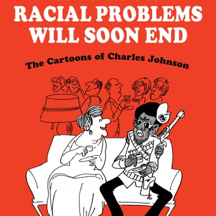 All Your Racial Problems Will Soon End: The Cartoons of Charles Johnson