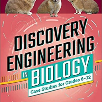 Discovery Engineering in Biology: Case Studies for Grades 6–12