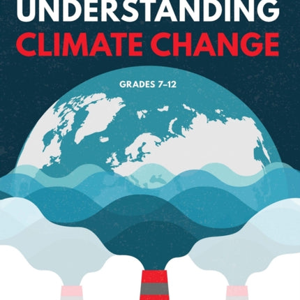 Understanding Climate Change: Grades 7 – 12