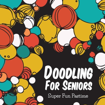 Doodling For Seniors: Super Fun Pastime