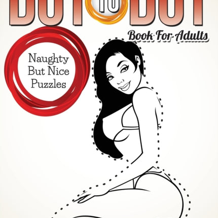 Dot To Dot Book For Adults: Naughty But Nice Puzzles