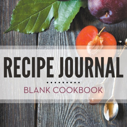 Recipe Journal - Blank Cookbook