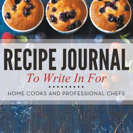 Recipe Journal To Write In For Home Cooks and Professional Chefs