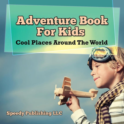 Adventure Book For Kids: Cool Places Around The