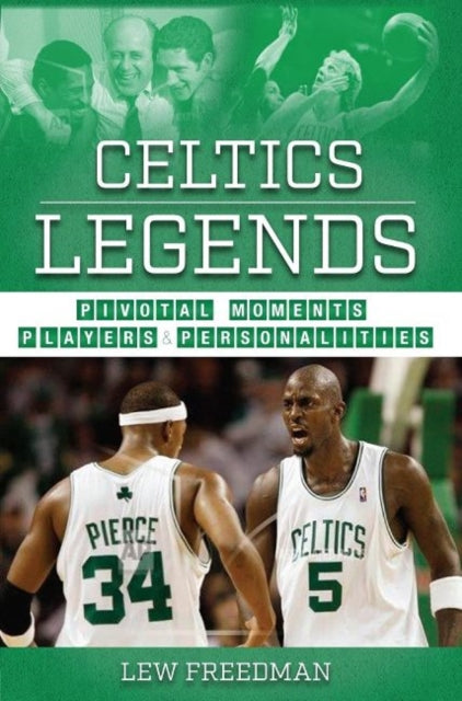 Celtics Legends: Pivotal Moments, Players, and Personalities