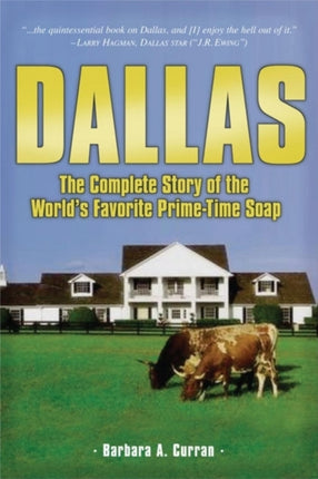 Dallas: The Complete Story of the World's