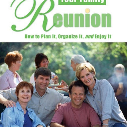 Your Family Reunion: How to Plan It, Organize It,