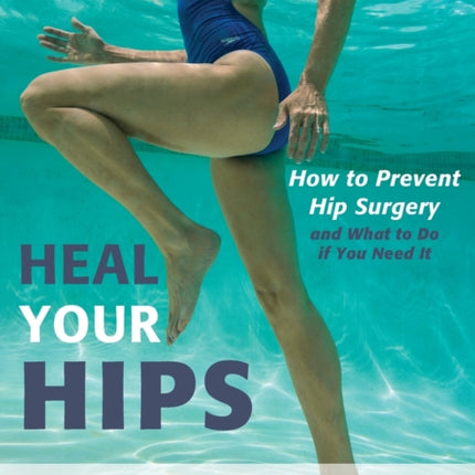 Heal Your Hips, Second Edition: How to Prevent