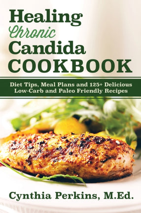 Healing Chronic Candida Cookbook: Diet Tips, Meal