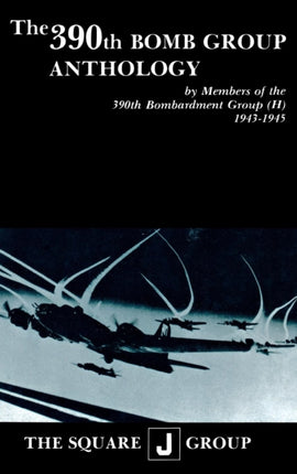The 390th Bomb Group Anthology: by Members of the