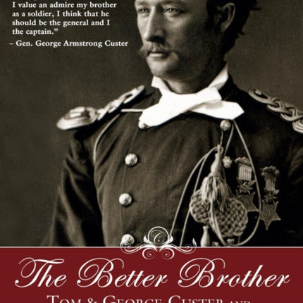 The Better Brother: Tom & George Custer and the