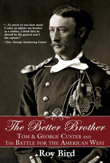 The Better Brother: Tom & George Custer and the
