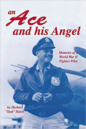 An Ace and His Angel: Memoirs of a WWII Fighter