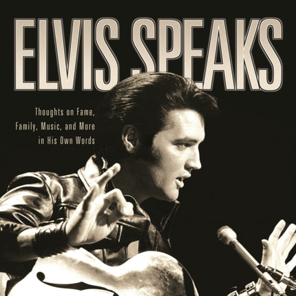 Elvis Speaks: Thoughts on Fame, Family, Music,
