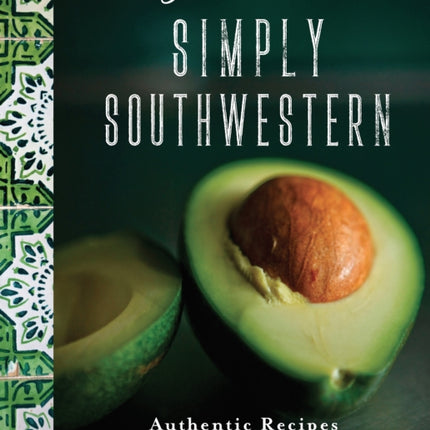 Jane Butel's Simply Southwestern: Authentic Recipes for Enduring Traditions