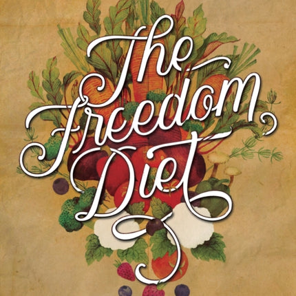 The Freedom Diet: Lower Blood Sugar, Lose Weight and Change Your Life in 60 Days