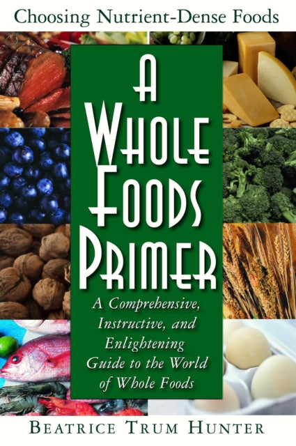 A Whole Foods Primer: A Comprehensive,