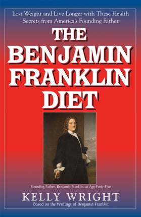 The Benjamin Franklin Diet: Lose Weight and Live