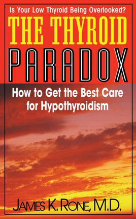 The Thyroid Paradox: How to Get the Best Care for