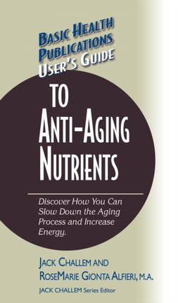 User's Guide to Anti-Aging Nutrients: Discover