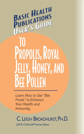 User's Guide to Propolis, Royal Jelly, Honey, and