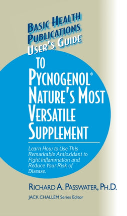 User's Guide to Pycnogenol: Learn How to Use This