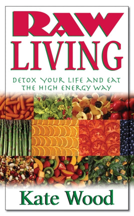 Raw Living: Detox Your Life and Eat the High