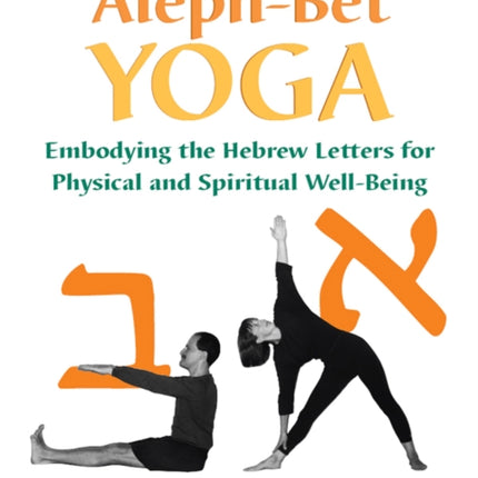 Aleph-Bet Yoga: Embodying the Hebrew Letters for