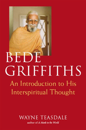 Bede Griffiths: An Introduction to His Spiritual