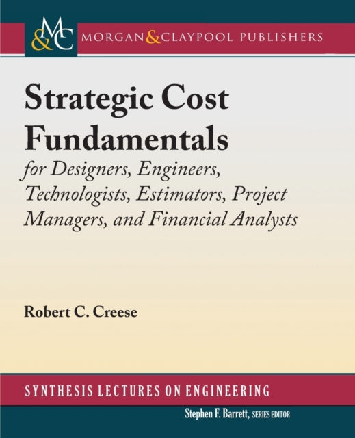 Strategic Cost Fundamentals: for Designers, Engineers, Technologists, Estimators, Project Managers, and Financial Analysts