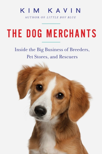 The Dog Merchants  Inside the Big Business of Breeders Pet Stores and Rescuers