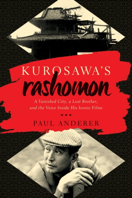 Kurosawas Rashomon A Lost Brother a Vanished Cityand the Voice Inside His Iconic Films A Vanished City a Lost Brother and the Voice Inside His Iconic Films