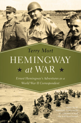 Hemingway at War Ernest Hemingways Adventures as a World War II Correspondent