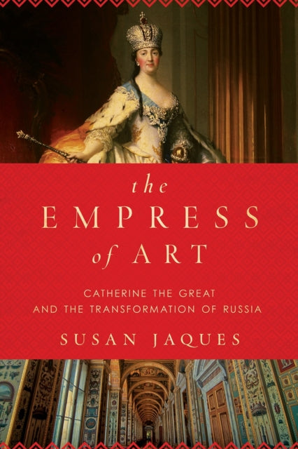 The Empress of Art  Catherine the Great and the Transformation of Russia