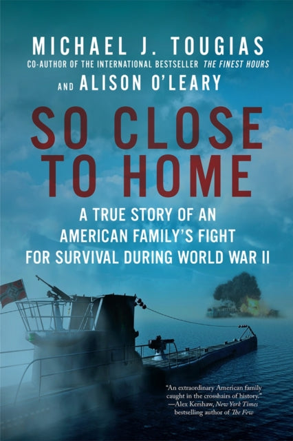 So Close to Home A True Story of an American Familys Fight for Survival During World War II