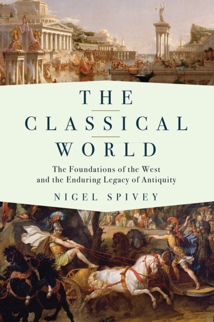 The Classical World  The Foundations of the West and the Enduring Legacy of Antiquity