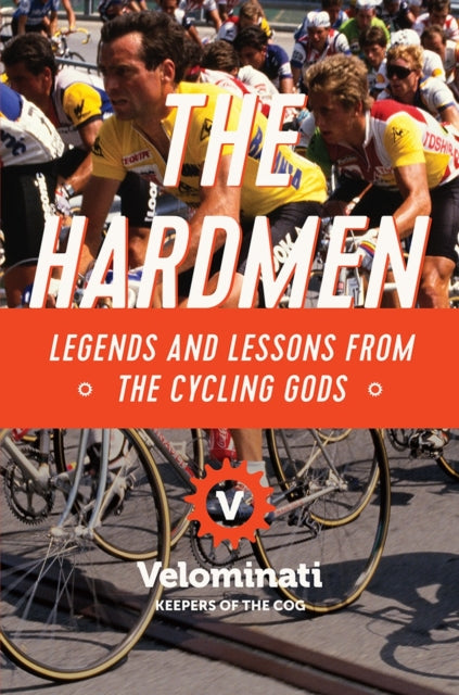 The Hardmen Legends and Lessons from the Cycling Gods