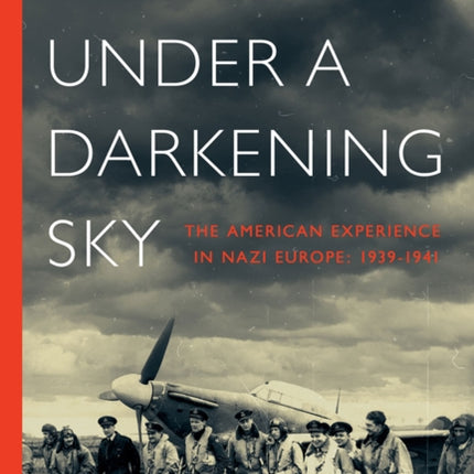 Under a Darkening Sky  The American Experience in Nazi Europe 19391941