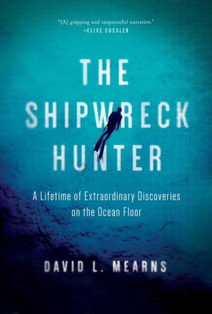 The Shipwreck Hunter: A Lifetime of Extraordinary Discoveries on the Ocean Floor