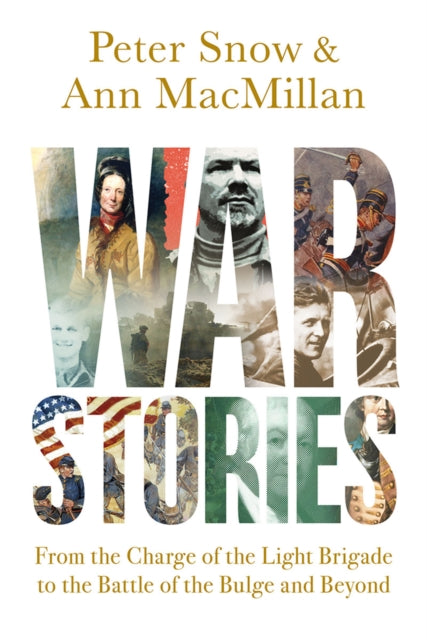 War Stories: From the Charge of the Light Brigade to the Battle of the Bulge and Beyond