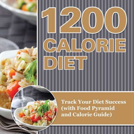 1200 Calorie Diet: Track Your Diet Success (with Food Pyramid and Calorie Guide)