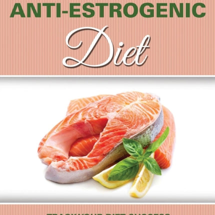 Anti Estrogenic Diet: Track Your Diet Success (with Food Pyramid and Calorie Guide)