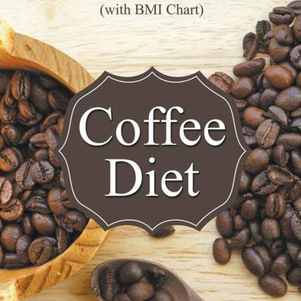 Coffee Diet: Track Your Weight Loss Progress (with BMI Chart)