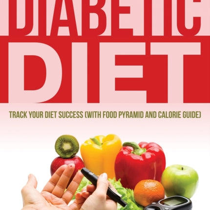 Diabetic Diet: Track Your Diet Success (with Food Pyramid and Calorie Guide)